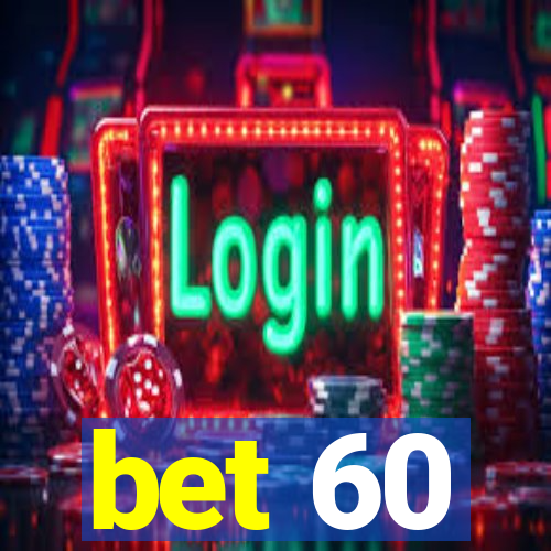 bet 60